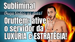 🔥SUBLIMINAL ORUTTEM ative o servidor da LUXÚRIA e ESTRATÉGIA Leia a descrição👇🏻 subliminal [upl. by Ycak]