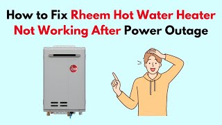 How to Fix Rheem Hot Water Heater Not Working After Power Outage [upl. by Enivid]