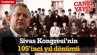 CANLI CHP lideri Özgür Özel Sivas Kongresinin 105inci Yıl Dönümü Töreninde [upl. by Mcmahon]