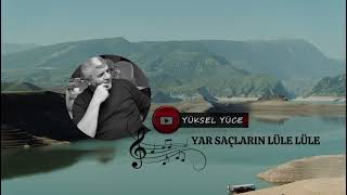 Yüksel Yüce  Yar Saçların Lüle Lüle [upl. by Ayatan]