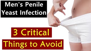 Mens Penile Yeast Infection  3 Critical Things to Avoid [upl. by Osicran391]