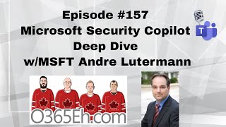 O365Eh  Episode 157  Microsoft Security Copilot Deep Dive  MS Andre Lutermann [upl. by Sanders858]