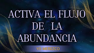 Meditación ACTIVA EL FLUJO DE LA ABUNDANCIA INFINITA ✨ YO MEREZCO  YO RECIBO [upl. by Ydnyl]