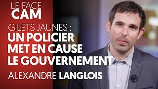 GILETS JAUNES  UN POLICIER MET EN CAUSE LE GOUVERNEMENT  ALEXANDRE LANGLOIS [upl. by Sterling710]