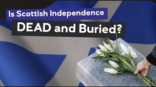 IS SCOTTISH INDEPENDENCE DEAD AND BURIED [upl. by Halette]