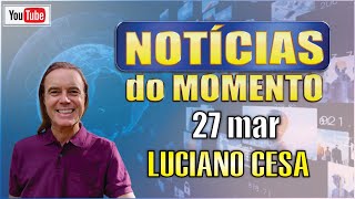 27 mar NOTÍCIAS do MOMENTO LUCIANO CESA Compartilhem [upl. by Retha147]