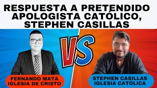 RESPUESTA A PRETENDIDO APOLOGISTA CATÓLICO DE MI CIUDAD STEPHEN CASILLAS [upl. by Fante338]