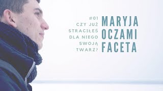 Maryja oczami faceta 01 Czy już straciłeś dla Niego swoją Twarz [upl. by Lauri613]