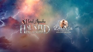 Haunted Encounters at Hotel Apache HOSTED BY DALLISA HOCKING 5TH GENERATION PSYCHIC MEDIUM [upl. by Acsirp]