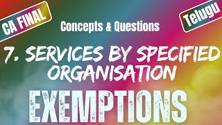 Services by Specified Organisation Exemptions Under GST7  Uttej  ICAI Questions CA FINAL IDT [upl. by Rraval]