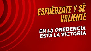 Esfuérzate Y Sé Valiente  En La Obediencia Está La Victoria [upl. by Lody]