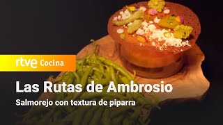 Salmorejo con textura de piparra  Las rutas de Ambrosio  RTVE Cocina [upl. by Ardnot]