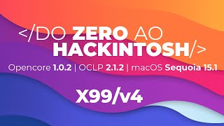 Do ZERO ao HACKINTOSH  Opencore 102  OCLP 212  macOS Sequoia v151  Intel X99 E5 v4 [upl. by Ilzel]