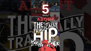 5 Facts About The Tragically Hip [upl. by Derry]