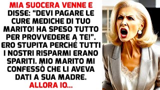 La suocera urlò “Cara devi pagare a tue spese le cure di tuo marito” Ma io  STORIE DI VITA [upl. by Duane]