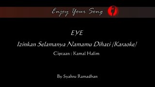 Eye  Izinkan Selamanya Namamu Dihati  Karaoke Version [upl. by Matthus]