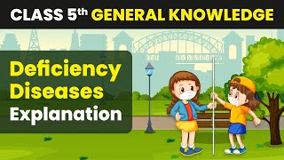 Deficiency Diseases  Explanation  Class 5 General Knowledge [upl. by Gal]