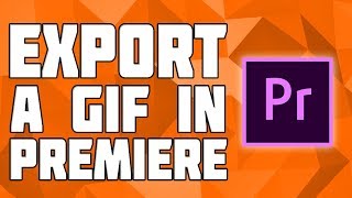 How to Export a GIF in Premiere Pro Making a GIF in Premiere How to make a GIF in Premiere [upl. by Eznyl411]