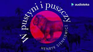 Henryk Sienkiewicz quotW pustyni i w puszczyquot  audiobook [upl. by Suissac]