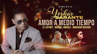 Yoskar Sarante homenaje  Amor a medio tiempo El Jeffrey  Manuel Jiménez  Robinson Rosario [upl. by Akira493]