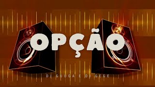 DJ Guuga e DJ Gege  Opção [upl. by Ennazzus692]