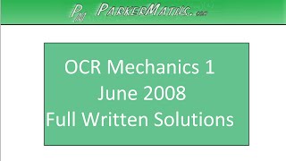 OCR Mechanics 1  June 2008  Video Solutions  A Level Mathematics [upl. by Winny]