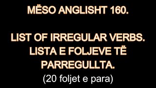 MËSO ANGLISHT 160 LIST OF IRREGULAR VERBS part 1 LISTA E FOLJEVE TË PARREGULLTA 20 folje [upl. by Ecirtaed313]