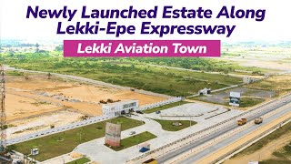 Discover The Newly Launched Estate Along LekkiEpe Expressway Lekki Aviation Town [upl. by Aborn956]