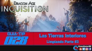 Dragon Age Inquisition  Las Tierras Interiores  Limpiando Parte 3  Gameplay GuiaTip 028 [upl. by Aryahay]