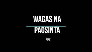 Wagas na Pagsinta by Rez [upl. by Manya207]