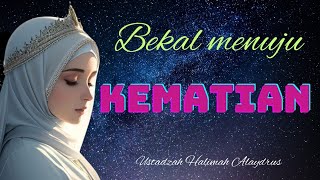 USTADZAH HALIMAH ALAYDRUS  BEKAL MENUJU KEMATIAN [upl. by Filippo]