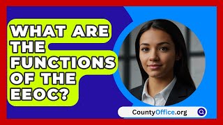 What Are The Functions Of The EEOC  CountyOfficeorg [upl. by Idalina]