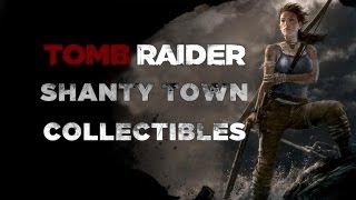 Tomb Raider Shanty Town Collectibles Documents Relics GPS Alarms Effigies [upl. by Schubert]