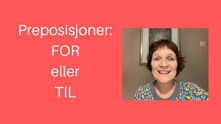 Maries video 47 Preposisjoner FOR eller TIL [upl. by Marden]