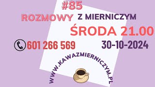 Rozmowy z Mierniczym 85 tel 601266569 Środa 30102024 godzina 2100 [upl. by Simah]