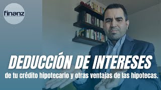 Deducción de intereses de tu crédito hipotecario y otras ventajas de las hipotecas [upl. by Nauht]