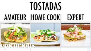 4 Levels of Tostadas Amateur to Food Scientist  Epicurious [upl. by Merce]