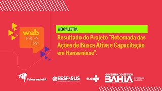 Webpalestra – Resultado do Projeto “Retomada das Ações de Busca Ativa e Capacitação em Hanseníase [upl. by Wolcott]