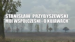 STANISŁAW PRZYBYSZEWSKI  MOI WSPÓŁCZEŚNI  O KUJAWACH [upl. by Beitz]