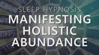 Sleep Hypnosis for Manifesting Holistic Abundance Unlock 7 Dimensions Law of Attraction [upl. by Nodnelg]