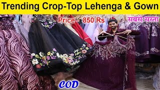 OMG  Trending CropTop Lehenga amp Gown सबसे सस्ता Danish Collection मे  Latest Gown Market In Delhi [upl. by Olonam]