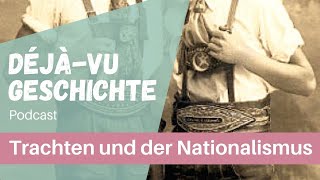 Podcast Trachten und der Nationalismus Die kurze Geschichte von Lederhose und Dirndl [upl. by Anihsat]