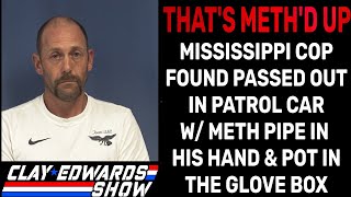 MISSISSIPPI COP FOUND PASSED OUT IN PATROL CAR W METH PIPE IN HIS HAND  WINS FAFO CHAMPIONSHP [upl. by Jelks]