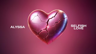 ALYSSA  Selfish Love Official Lyric Video [upl. by Nelyt698]