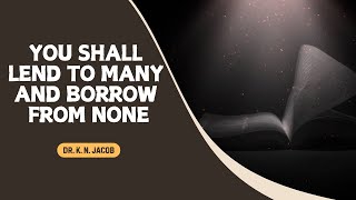 You Shall Lend to Many and Borrow From None  Dr K N Jacob [upl. by Amero]