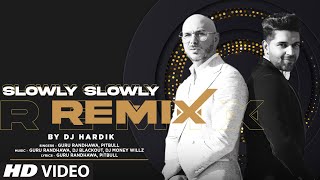 Slowly Slowly Remix By DJ Hardik  Guru Randhawa Pitbull  Remix Song 2023  Bhushan Kumar [upl. by Rourke]