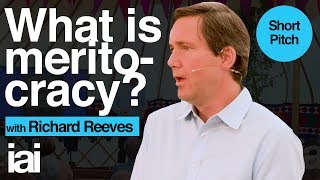 What Is Meritocracy  Short Pitch  Richard Reeves [upl. by Vic]