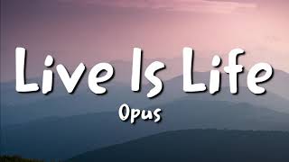 Opus  Live Is Life lyrics [upl. by Diantha]