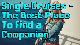 Top Tips For Single Person Cruises How To Find Lover and Have Fun on the Ocean [upl. by Niels]