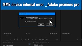 ادوبى بريمير برو  رسالة خطأ أثناء الفتح  MME Device internal Error  Adobe premiere 2019 pro [upl. by Helban]